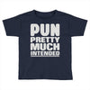 pun pretty much intended Toddler T-shirt