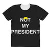 Not My President All Over Women's T-shirt