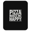 pizza makes me happy Mousepad