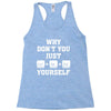 Why Don't You Just Ctrl Alt Del Yourself Racerback Tank