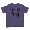 let us pray (2) Youth Tee