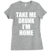 take me drunk i'm home Ladies Fitted T-Shirt