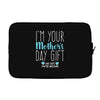 I'm Your Mother's Day Gift Dad Says You're Welcome Boy Laptop sleeve