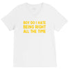 boy do i hate being right all the time V-Neck Tee