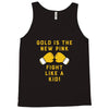 Gold Is The New Pink Fight Like A Kid! Tank Top