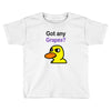 got any grapes Toddler T-shirt