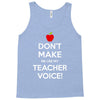 Don't Make Me Use My Teacher Voice Tank Top