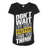 do not wait life goes faster than you think Maternity Scoop Neck T-shirt