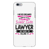 I Never Dreamed I d Grow Up To Be A Super Cute Lawyer But Here I'm Kil iPhone 6/6s Plus Case