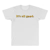 It's All Good All Over Men's T-shirt