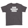 good morning vodka Youth Tee