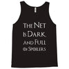 the net is dark and full of spoilers Tank Top
