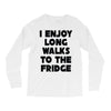 i enjoy long walks to the fridge Long Sleeve Shirts