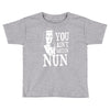 you aint getting nun Toddler T-shirt
