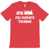 i still play with trains T-Shirt
