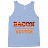 bacon makes everything better Tank Top