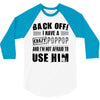 back off i have a crazy poppop and i'm not afraid to user him 3/4 Sleeve Shirt