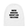 maybe broccoli doesn't like you either Baby Beanies