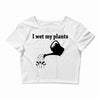 i wet my plants Crop Top