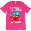 not a thing anymore T-Shirt
