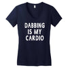 dabbing is my cardio Women's V-Neck T-Shirt