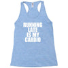 running late is my cardio Racerback Tank