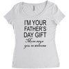 im your fathers day gift mom says youre welcome Women's Triblend Scoop T-shirt