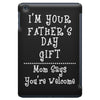 I'm Your Father's Day Gift Mom Says You're Welcome iPad Mini