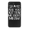 are you kitten me iPhone 7 Plus Case