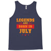 Legends Are Born In July Tank Top