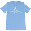 i am handicapped i'm psychotic T-Shirt