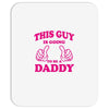 This Guy Is Going to Be Daddy Mousepad