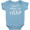 don't grow up it's a trap Baby Onesie