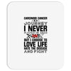 carcinoid cancer is a journey i never planed or asked for but i choose Mousepad