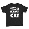 Being an adult is hard I'd rather be a cat Youth Tee