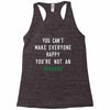 You Can't Make Everyone Happy You're Not an Avacado Racerback Tank