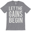 let the gains begin T-Shirt