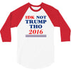 idk not trump though 2016 3/4 Sleeve Shirt