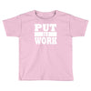 put in work Toddler T-shirt