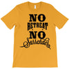 no retreat, no surrender. T-Shirt