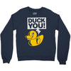 duck you Crewneck Sweatshirt