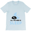 All You Need is Sleep T-Shirt
