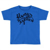 always together Toddler T-shirt