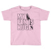 my pen is huge (2) Toddler T-shirt