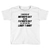 I Screwed Mothers Day So Fathers Day Lousy Tshirt Toddler T-shirt