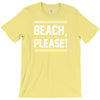 beach please T-Shirt