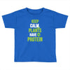 keep calm plants have protein Toddler T-shirt