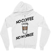 no coffee no workee Zipper Hoodie