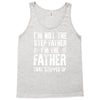 I&rsquo;M not the Step Father I&rsquo;M The Father That STEPPED UP Tank Top