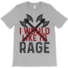 I WOULD LIKE TO RAGE T-Shirt